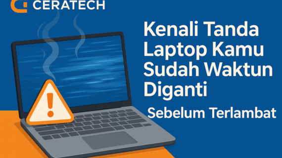 Tanda Laptop Kamu Sudah Harus Diganti – Jangan Tunggu Rusak!