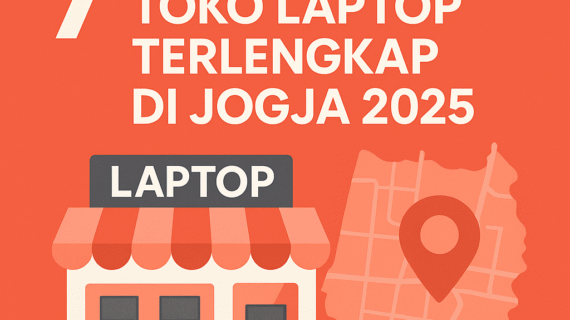 7 Rekomendasi Toko Laptop Terlengkap di Jogja 2025