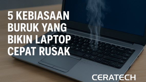 5 Kebiasaan Buruk yang Bikin Laptop Cepat Rusak