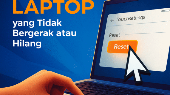 Cara Mudah Memperbaiki Kursor Laptop yang Tidak Bergerak