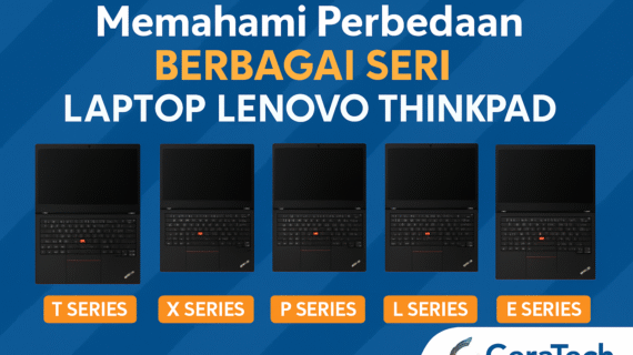 Memahami Perbedaan Berbagai Seri Laptop Lenovo ThinkPad